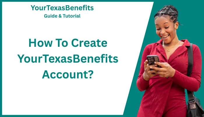 How To Create YourTexasBenefits Account? How To Create YourTexasBenefits Account?