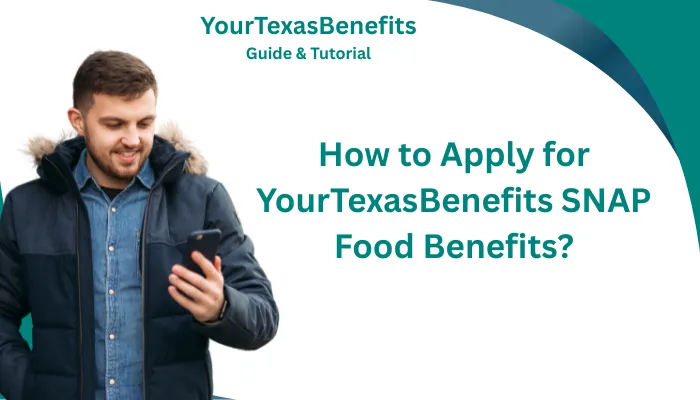 How to Apply for YourTexasBenefits SNAP Food Benefits? How to Apply for YourTexasBenefits SNAP Food Benefits?