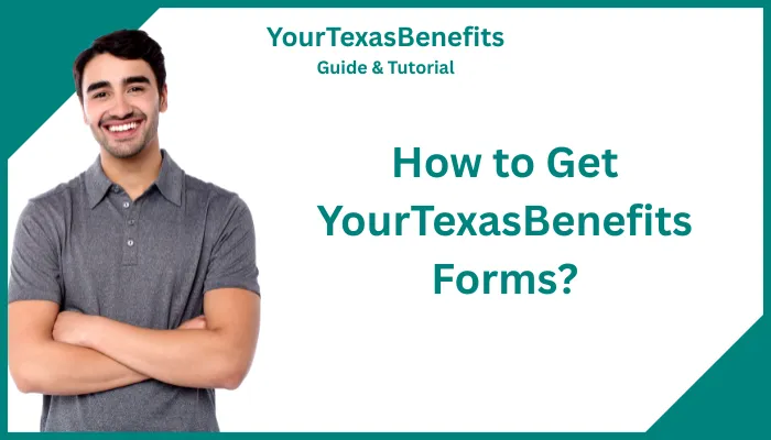 How to Get YourTexasBenefits Forms? How to Get YourTexasBenefits Forms?