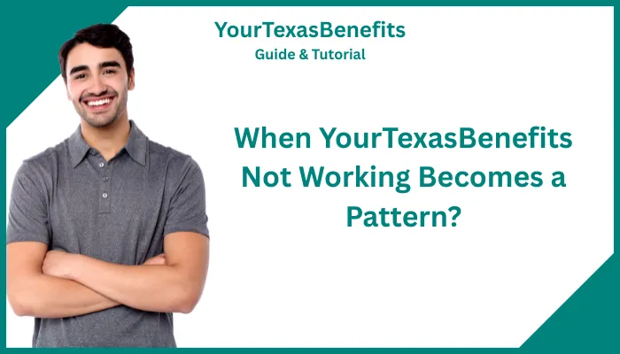When YourTexasBenefits Not Working Becomes a Pattern? When YourTexasBenefits Not Working Becomes a Pattern?