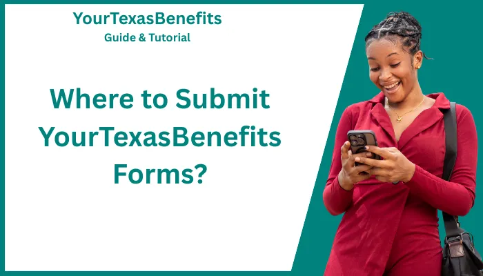Where to Submit YourTexasBenefits Forms? Where to Submit YourTexasBenefits Forms?