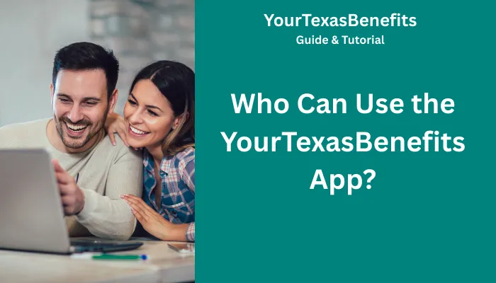 Who Can Use the YourTexasBenefits App? Who Can Use the YourTexasBenefits App?