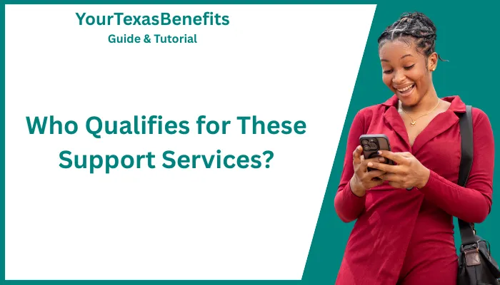 Who Qualifies for These Support Services? Who Qualifies for These Support Services?