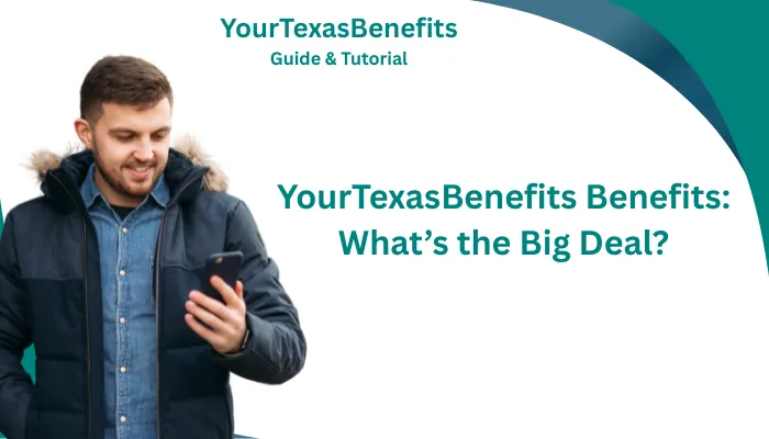 YourTexasBenefits Benefits: What’s the Big Deal? YourTexasBenefits Benefits: What’s the Big Deal?