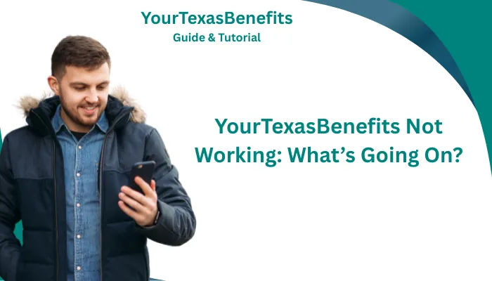 YourTexasBenefits Not Working: What’s Going On? YourTexasBenefits Not Working: What’s Going On?